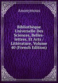 Bibliotheque Universelle Des Sciences, Belles-lettres, Et Arts / Litterature, Volume 40 (French Edition)