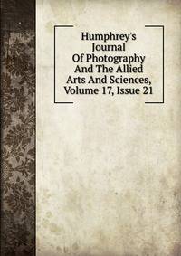Humphrey's Journal Of Photography And The Allied Arts And Sciences, Volume 17, Issue 21