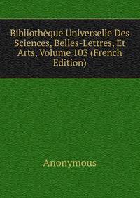 Bibliotheque Universelle Des Sciences, Belles-Lettres, Et Arts, Volume 103 (French Edition)