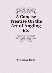 A Concise Treatise On the Art of Angling Etc.