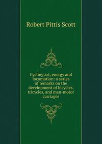 Cycling art, energy and locomotion: a series of remarks on the development of bicycles, tricycles, and man-motor carriages