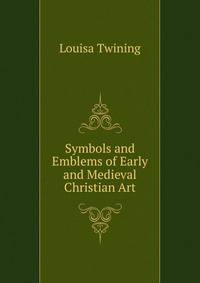 Symbols and Emblems of Early and Medieval Christian Art