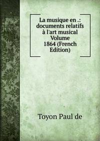 La musique en .: documents relatifs ? l'art musical Volume 1864 (French Edition)
