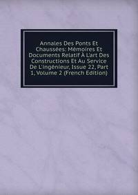 Annales Des Ponts Et Chauss?es: M?moires Et Documents Relatif ? L'art Des Constructions Et Au Service De L'ing?nieur, Issue 22, Part 1, Volume 2 (French Edition)