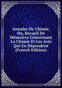 Annales De Chimie, Ou, Recueil De Memoires Concernant La Chimie Et Les Arts Qui En Dependent (French Edition)