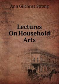Lectures On Household Arts
