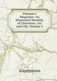 Putnam's Magazine: An Illustrated Monthly of Literature, Art and Life, Volume 2