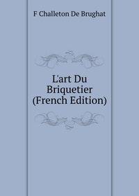 L'art Du Briquetier (French Edition)