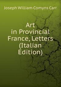 Art in Provincial France, Letters (Italian Edition)
