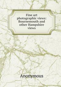 Fine art photographic views: Bournemouth and other Hampshire views