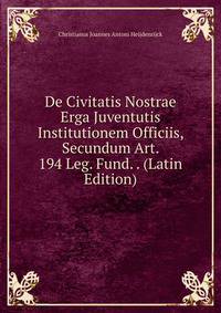 De Civitatis Nostrae Erga Juventutis Institutionem Officiis, Secundum Art. 194 Leg. Fund. . (Latin Edition)