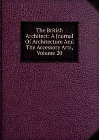 The British Architect: A Journal Of Architecture And The Accessory Arts, Volume 20