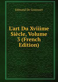 L'art Du Xviiime Si?cle, Volume 3 (French Edition)