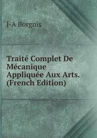 Traite Complet De Mecanique Appliquee Aux Arts. (French Edition)