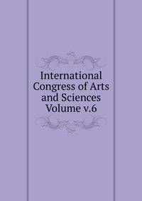 International Congress of Arts and Sciences Volume v.6