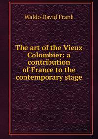 The art of the Vieux Colombier: a contribution of France to the contemporary stage