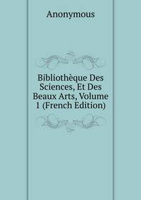 Bibliotheque Des Sciences, Et Des Beaux Arts, Volume 1 (French Edition)