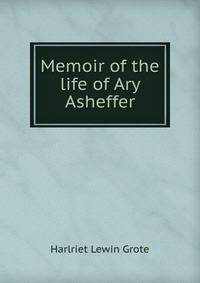 Memoir of the life of Ary Asheffer