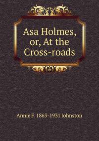 Asa Holmes, or, At the Cross-roads