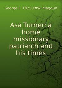 Asa Turner: a home missionary patriarch and his times