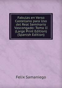 Fabulas en Verso Castellano para Uso del Real Seminario Vascongado: Tomo II (Large Print Edition) (Spanish Edition)