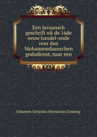 Een Javaansch geschrift uit de 16de eeuw handel-ende over den Mohammedaanschen godsdienst, naar een