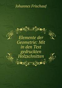 Elemente der Geometrie: Mit in den Text gedruckten Holzschnitten