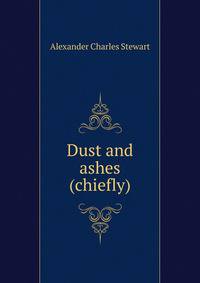 Dust and ashes (chiefly)