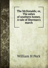The McDonalds; or, The ashes of southern homes. A tale of Sherman's march