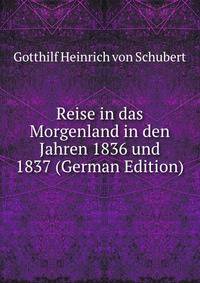 Reise in das Morgenland in den Jahren 1836 und 1837 (German Edition)