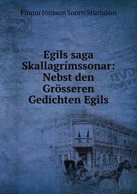 Egils saga Skallagrimssonar: Nebst den Grosseren Gedichten Egils