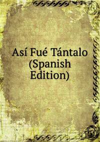 Asi Fue Tantalo (Spanish Edition)