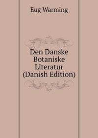 Den Danske Botaniske Literatur (Danish Edition)