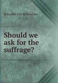 Should we ask for the suffrage?