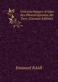Untersuchungen A?ber den Phototropismus der Tiere (German Edition)