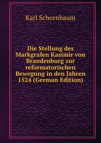 Die Stellung des Markgrafen Kasimir von Brandenburg zur reformatorischen Bewegung in den Jahren 1524 (German Edition)