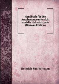 Handbuch fur den Anschauungsunterricht und die Heimatskunde (German Edition)
