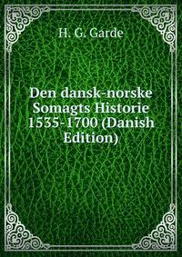 Den dansk-norske Somagts Historie 1535-1700 (Danish Edition)