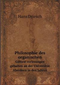 Philosophie des organischen: Gifford-vorlesungen gehalten an der Universitat Aberdeen in den Jahren (German Edition)