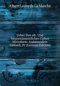 Ueber Den alt- Und Neutestamentlichen Cultus Microform: Insbesondere Sabbath, Pr (German Edition)