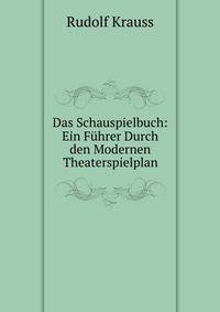 Das Schauspielbuch: Ein Fuhrer Durch den Modernen Theaterspielplan