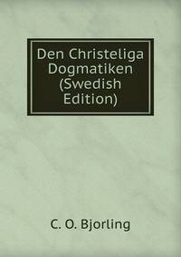 Den Christeliga Dogmatiken (Swedish Edition)