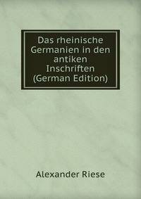Das rheinische Germanien in den antiken Inschriften (German Edition)