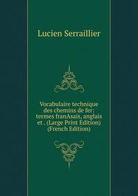 Vocabulaire technique des chemins de fer: termes franAsais, anglais et . (Large Print Edition) (French Edition)
