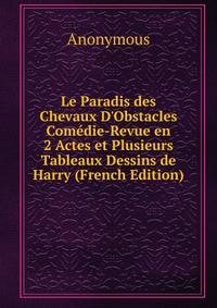 Le Paradis des Chevaux D'Obstacles Com?die-Revue en 2 Actes et Plusieurs Tableaux Dessins de Harry (French Edition)
