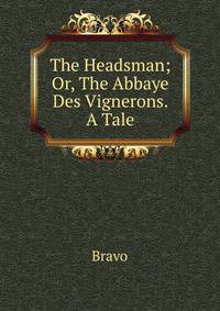 The Headsman; Or, The Abbaye Des Vignerons. A Tale.