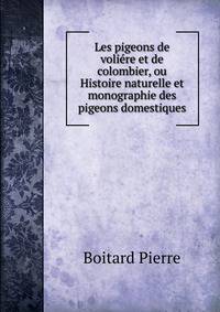 Les pigeons de voliere et de colombier, ou Histoire naturelle et monographie des pigeons domestiques