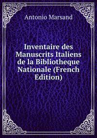 Inventaire des Manuscrits Italiens de la Bibliotheque Nationale (French Edition)
