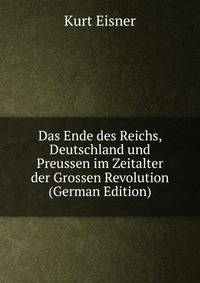 Das Ende des Reichs, Deutschland und Preussen im Zeitalter der Grossen Revolution (German Edition)