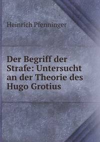 Der Begriff der Strafe: Untersucht an der Theorie des Hugo Grotius